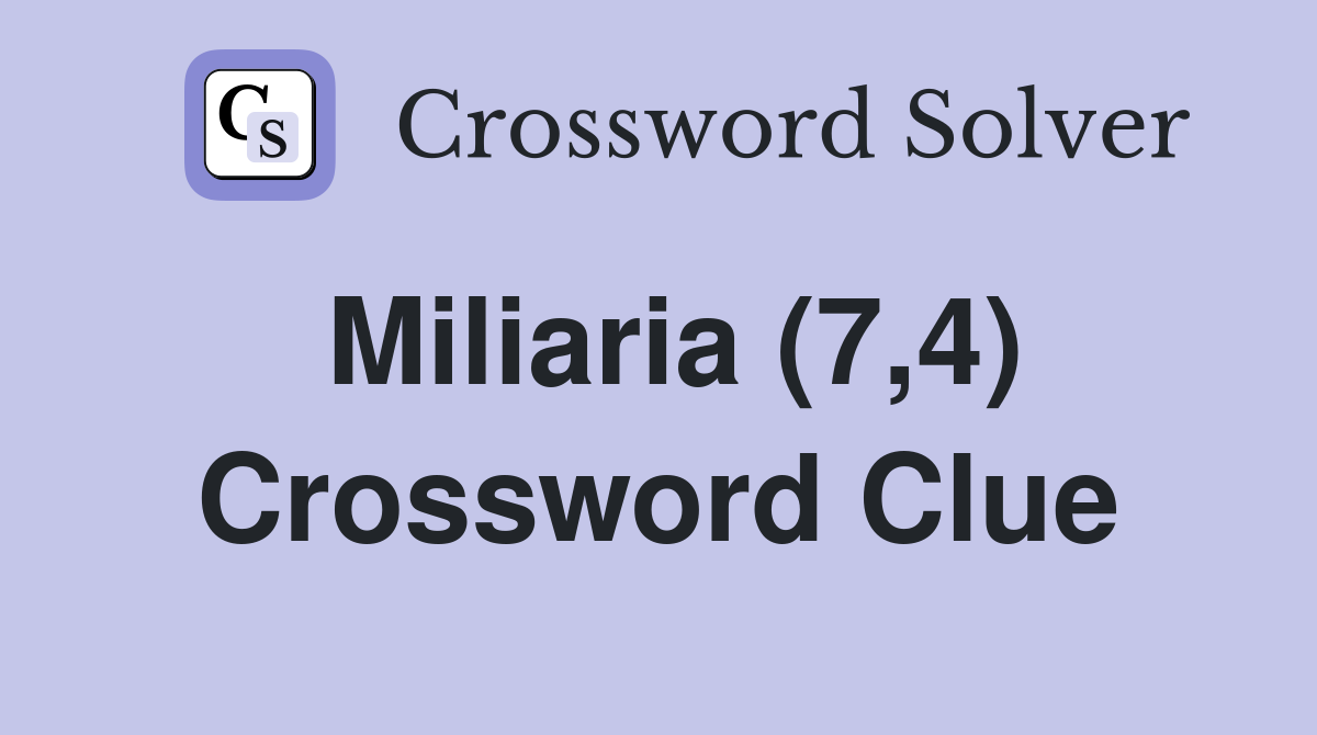 Miliaria (7,4) Crossword Clue