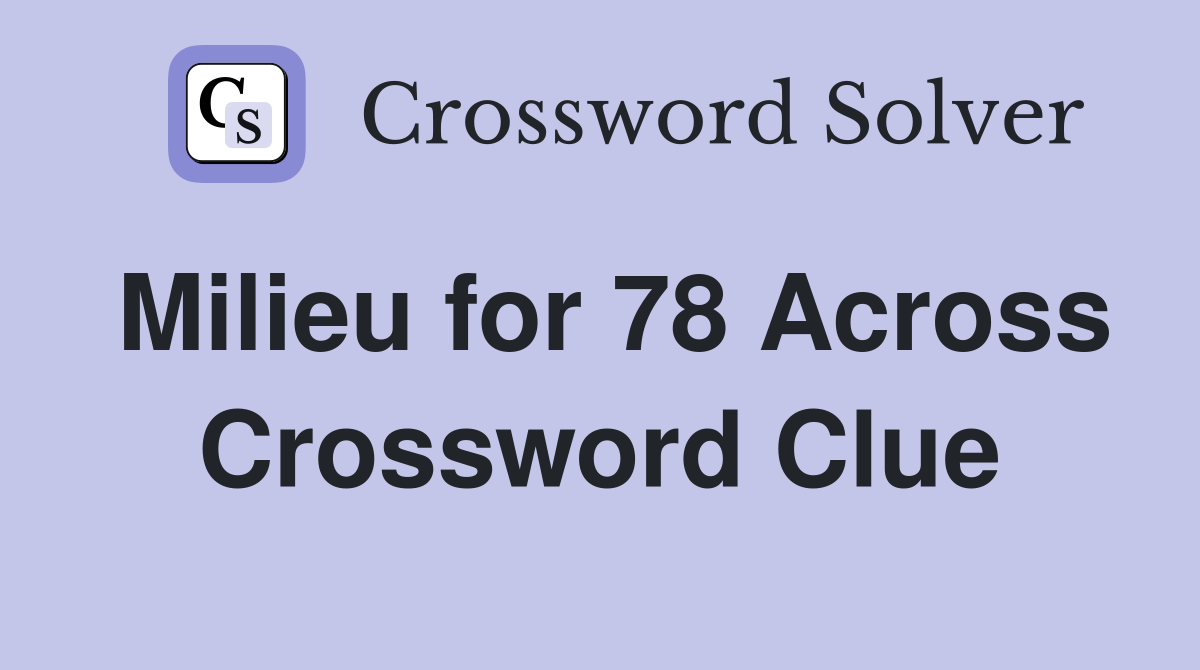 Milieu for 78 Across Crossword Clue