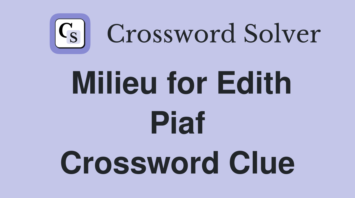 Milieu for Edith Piaf Crossword Clue