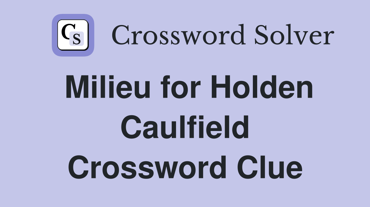 Milieu for Holden Caulfield Crossword Clue