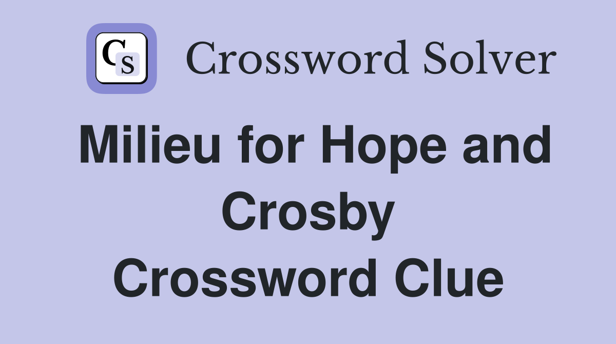 Milieu for Hope and Crosby Crossword Clue