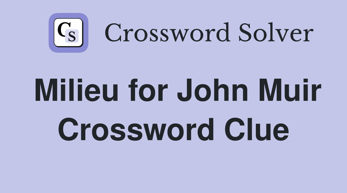 Milieu for John Muir Crossword Clue