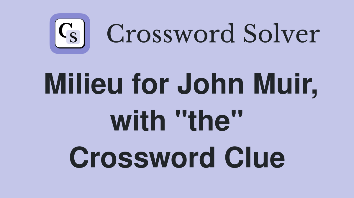 Milieu for John Muir, with "the" Crossword Clue