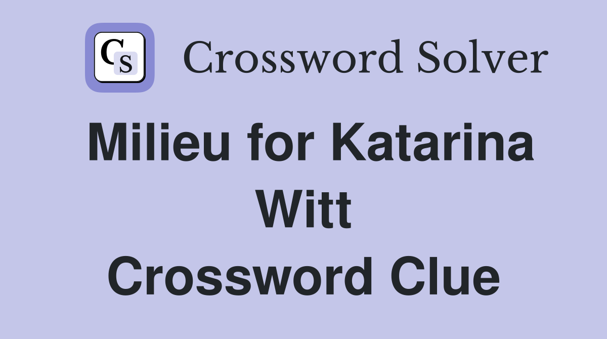 Milieu for Katarina Witt Crossword Clue