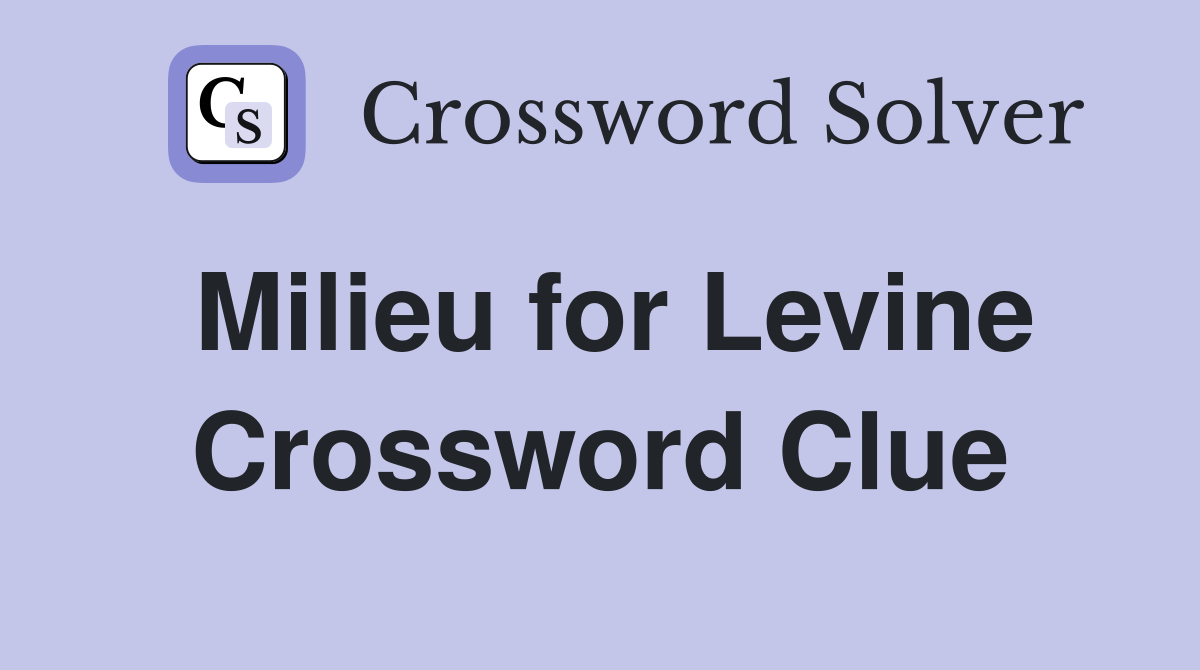 Milieu for Levine Crossword Clue