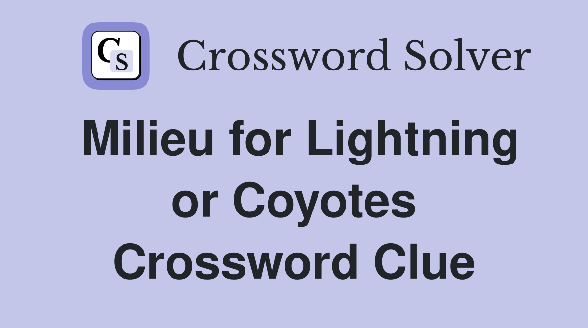 Milieu for Lightning or Coyotes Crossword Clue