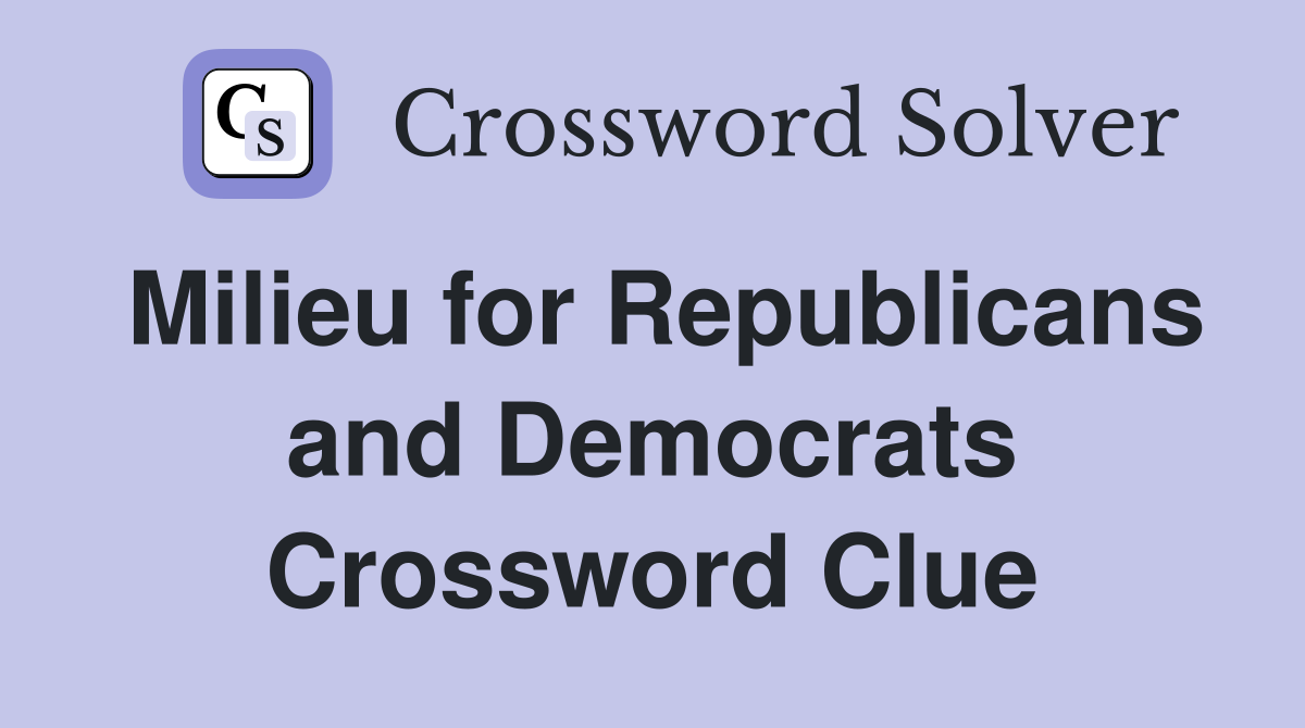Milieu for Republicans and Democrats Crossword Clue