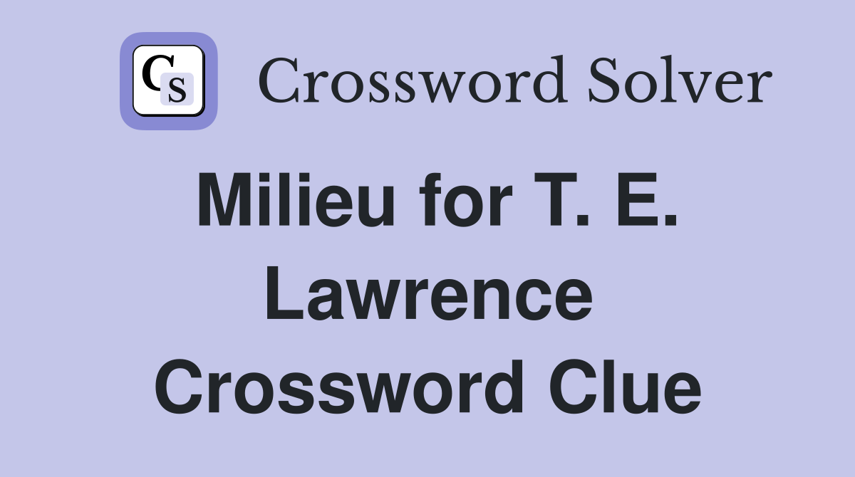 Milieu for T. E. Lawrence Crossword Clue