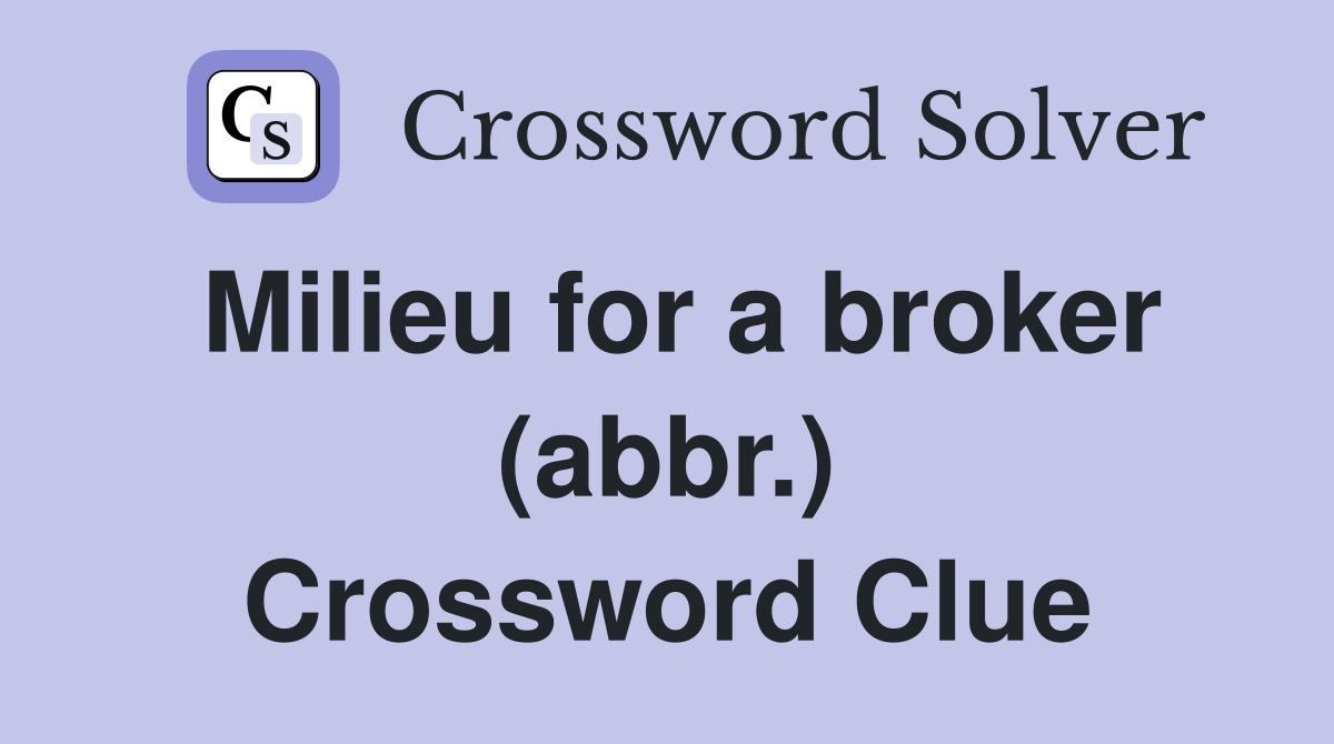 Milieu for a broker (abbr.) Crossword Clue