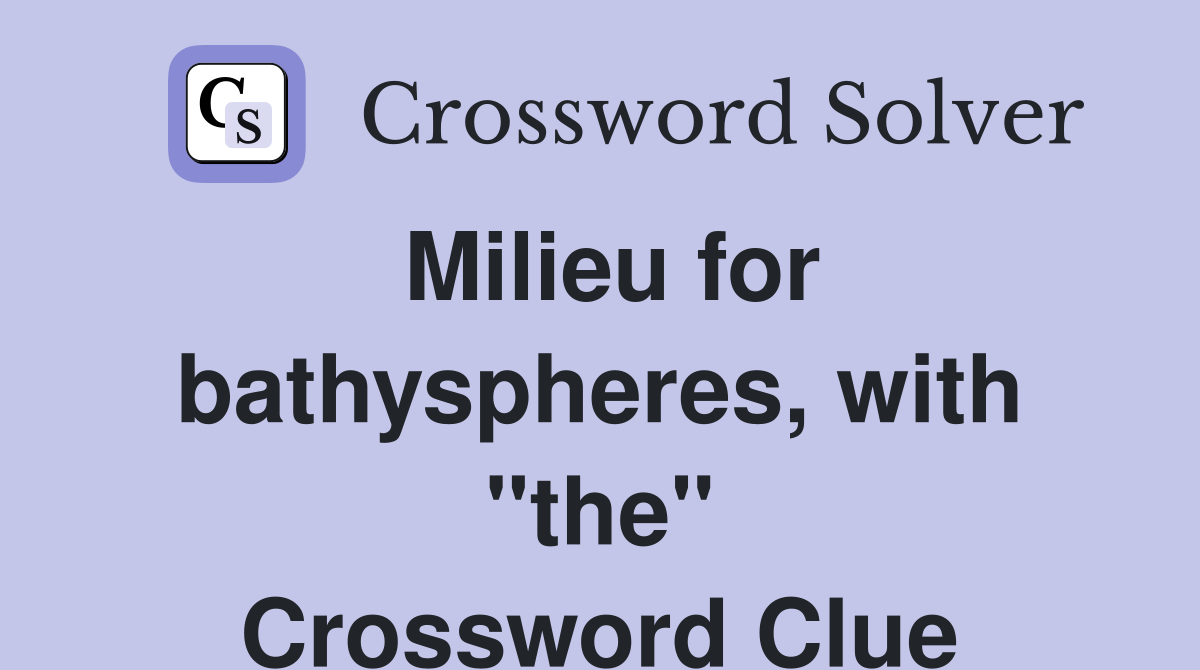 Milieu for bathyspheres, with "the" Crossword Clue
