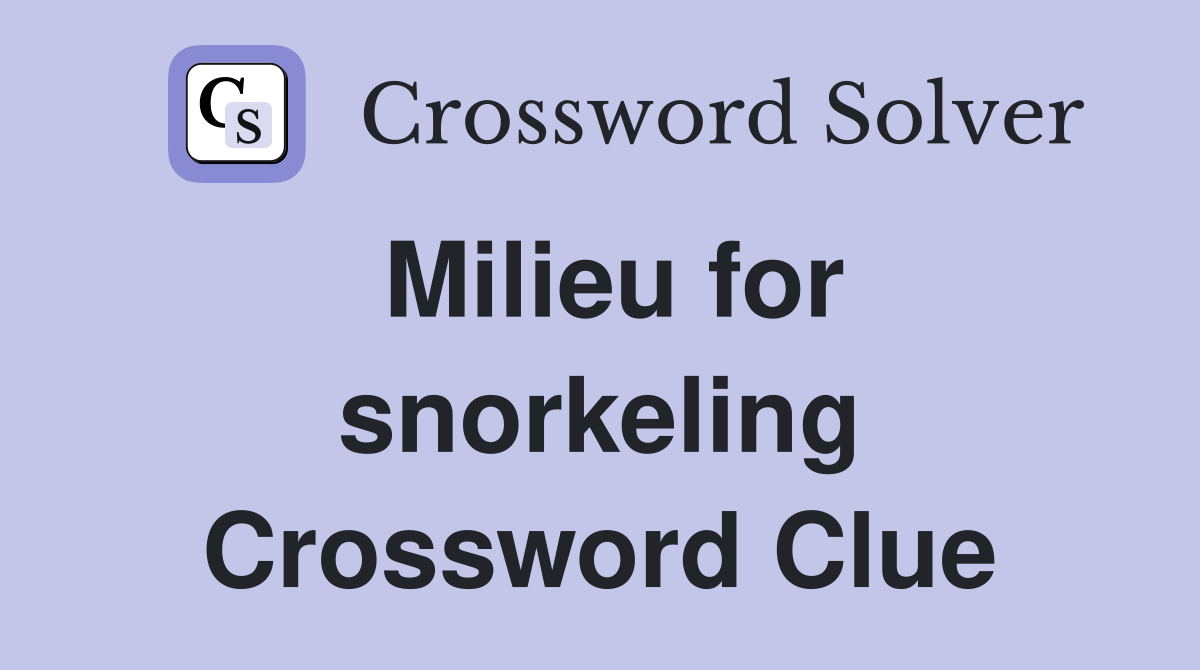 Milieu for snorkeling Crossword Clue