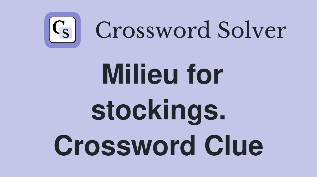 Milieu for stockings. Crossword Clue