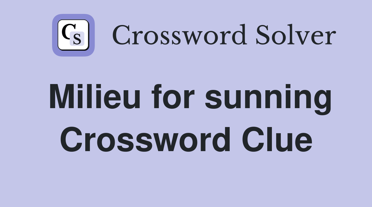 Milieu for sunning Crossword Clue
