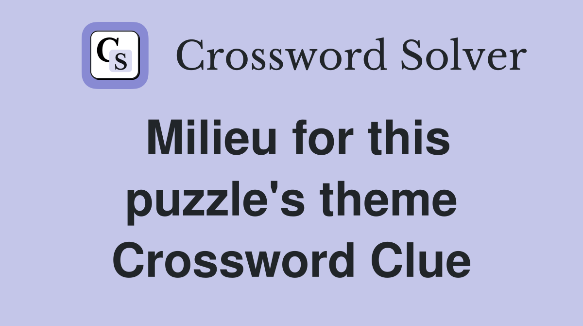 Milieu for this puzzle's theme Crossword Clue