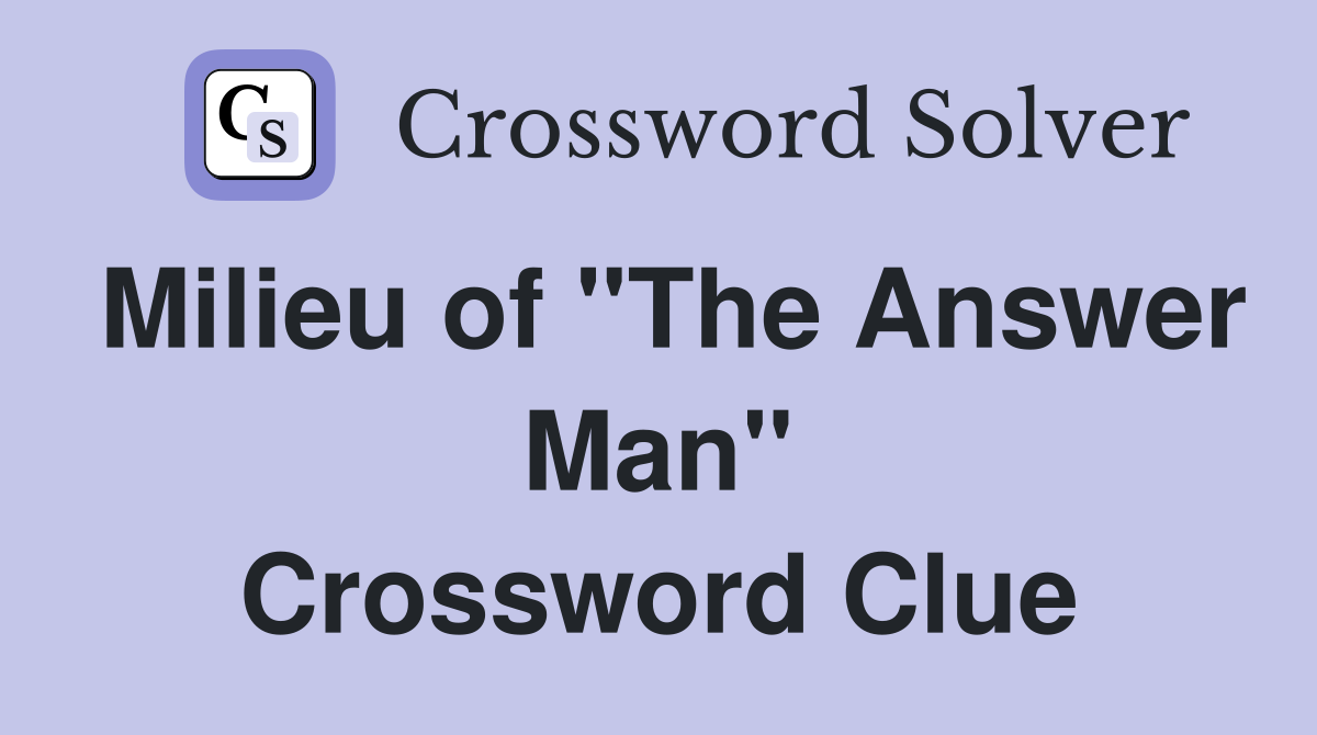 Milieu of "The Answer Man" Crossword Clue