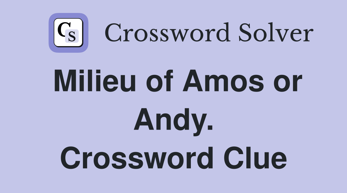 Milieu of Amos or Andy. Crossword Clue