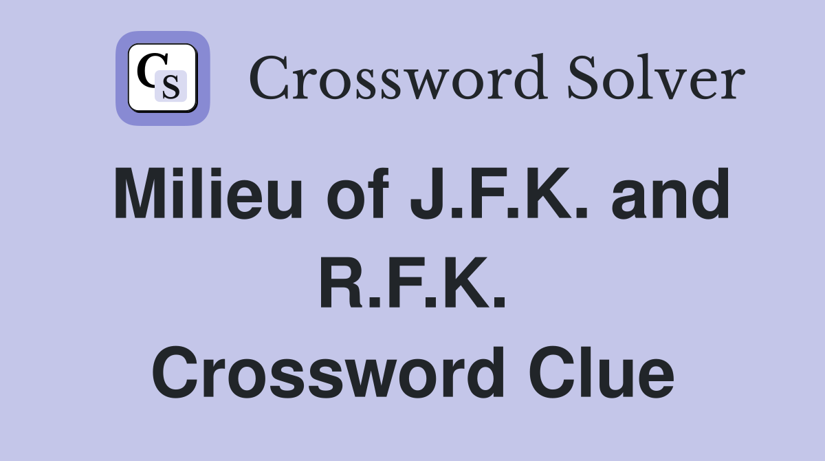 Milieu of J.F.K. and R.F.K. Crossword Clue