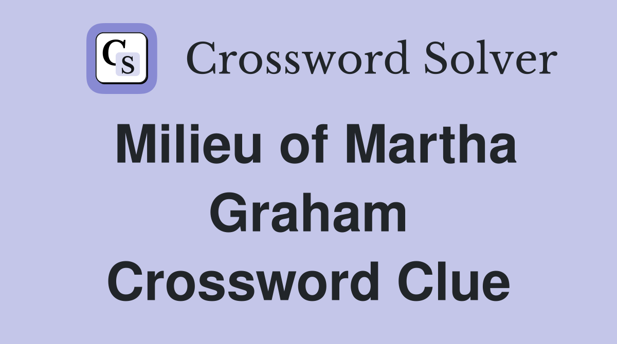Milieu of Martha Graham Crossword Clue
