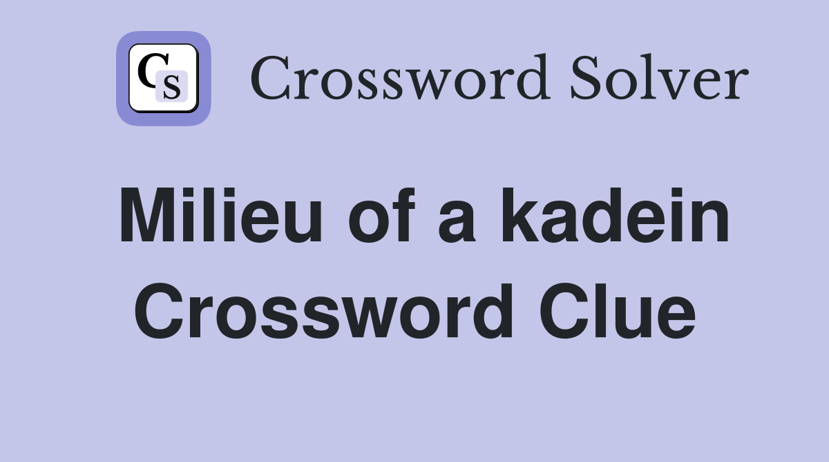 Milieu of a kadein Crossword Clue
