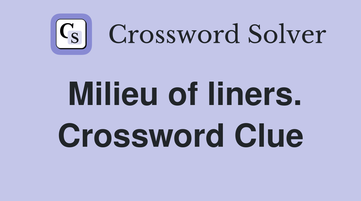 Milieu of liners. Crossword Clue