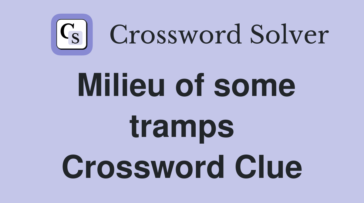 Milieu of some tramps Crossword Clue