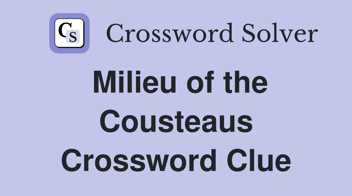 Milieu of the Cousteaus Crossword Clue