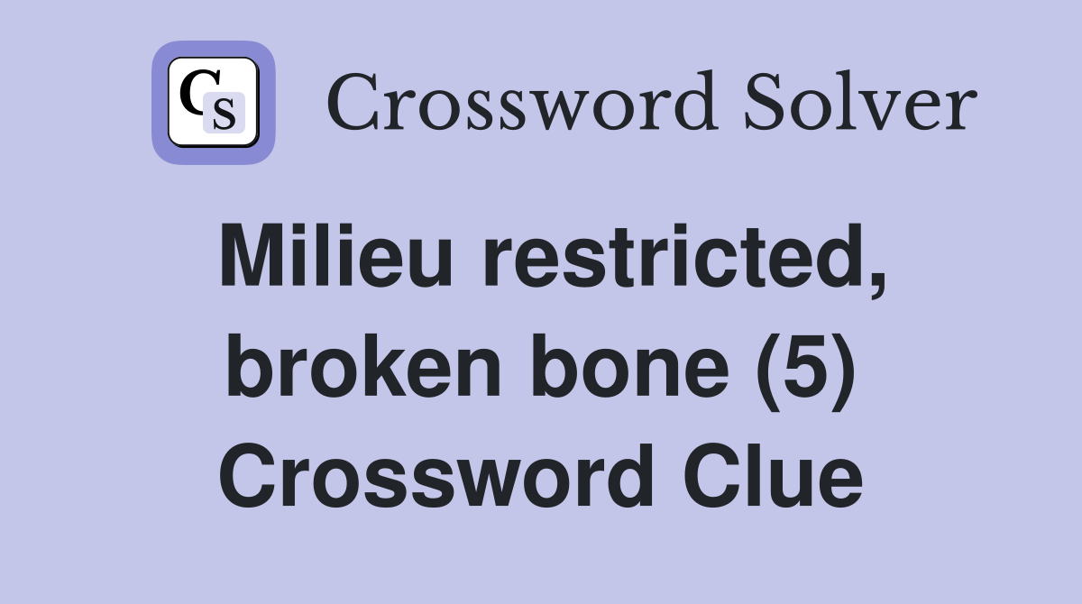 Milieu restricted, broken bone (5) Crossword Clue