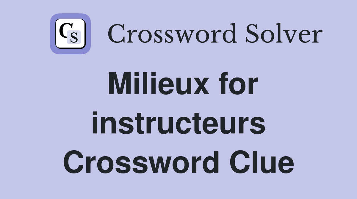 Milieux for instructeurs Crossword Clue