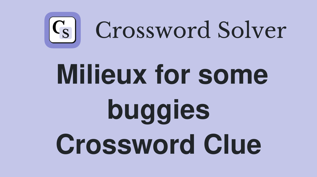 Milieux for some buggies Crossword Clue