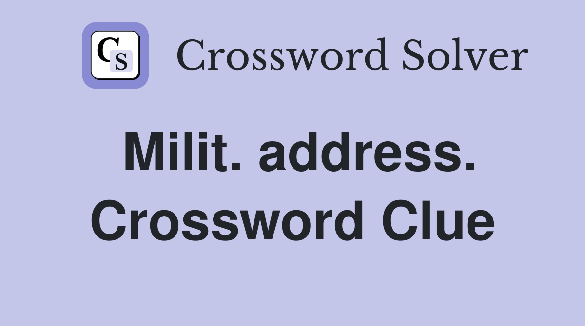 Milit. address. Crossword Clue