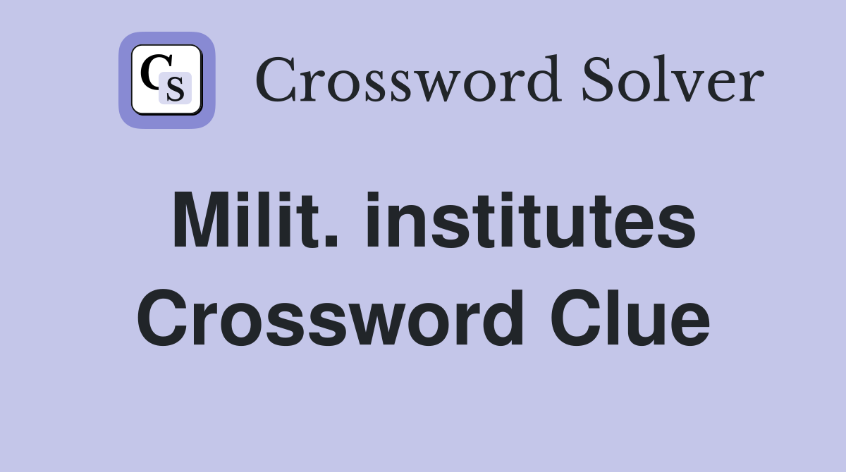 Milit. institutes Crossword Clue