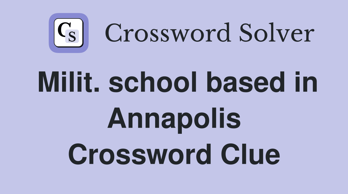 Milit. school based in Annapolis Crossword Clue