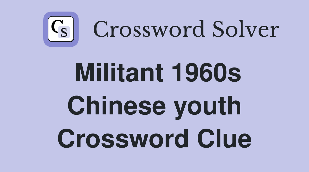 Militant 1960s Chinese youth Crossword Clue