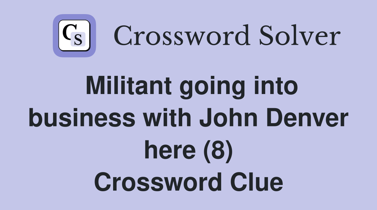 Militant going into business with John Denver here (8) Crossword Clue