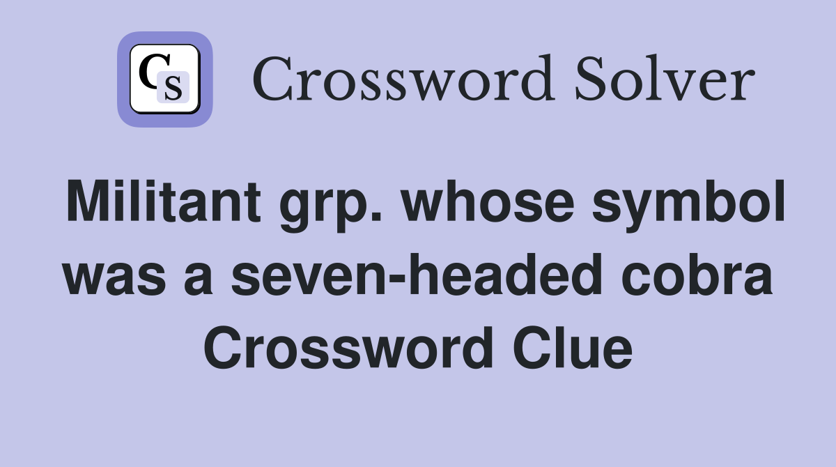 Militant grp. whose symbol was a seven-headed cobra Crossword Clue