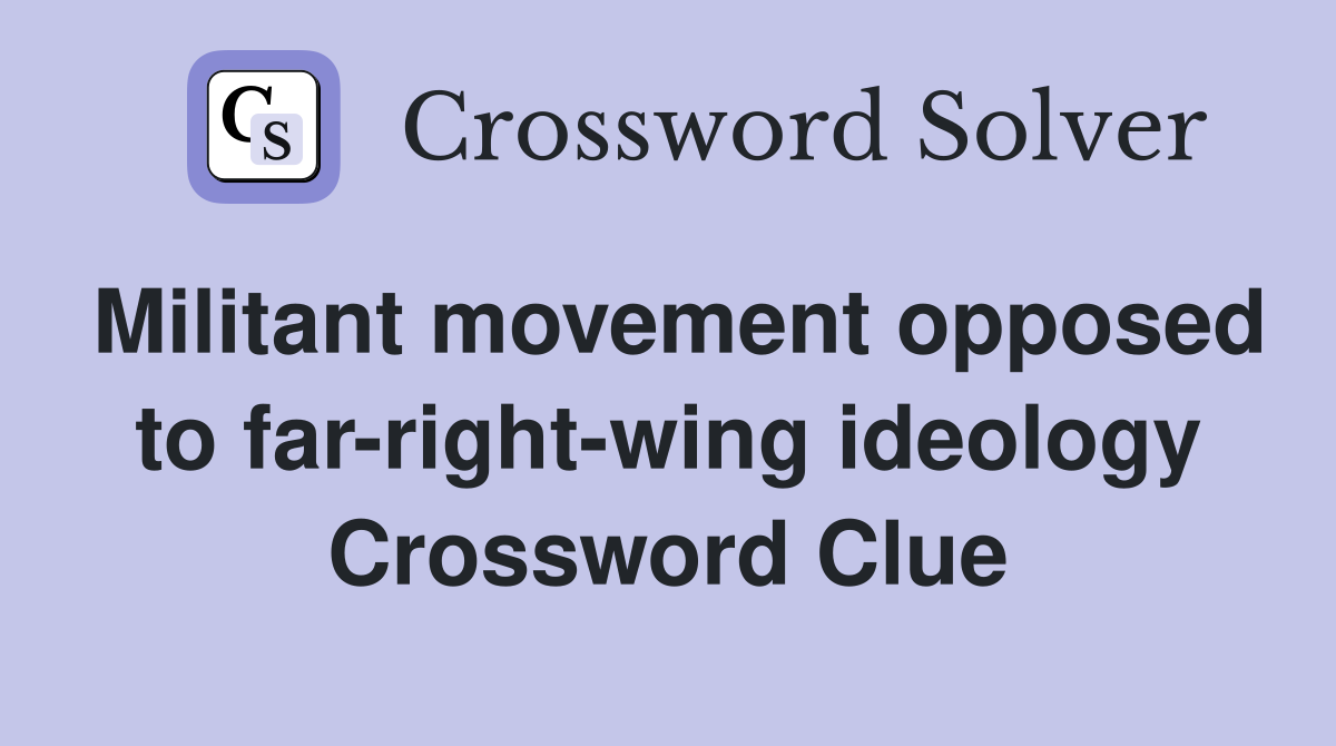 Militant movement opposed to far-right-wing ideology Crossword Clue