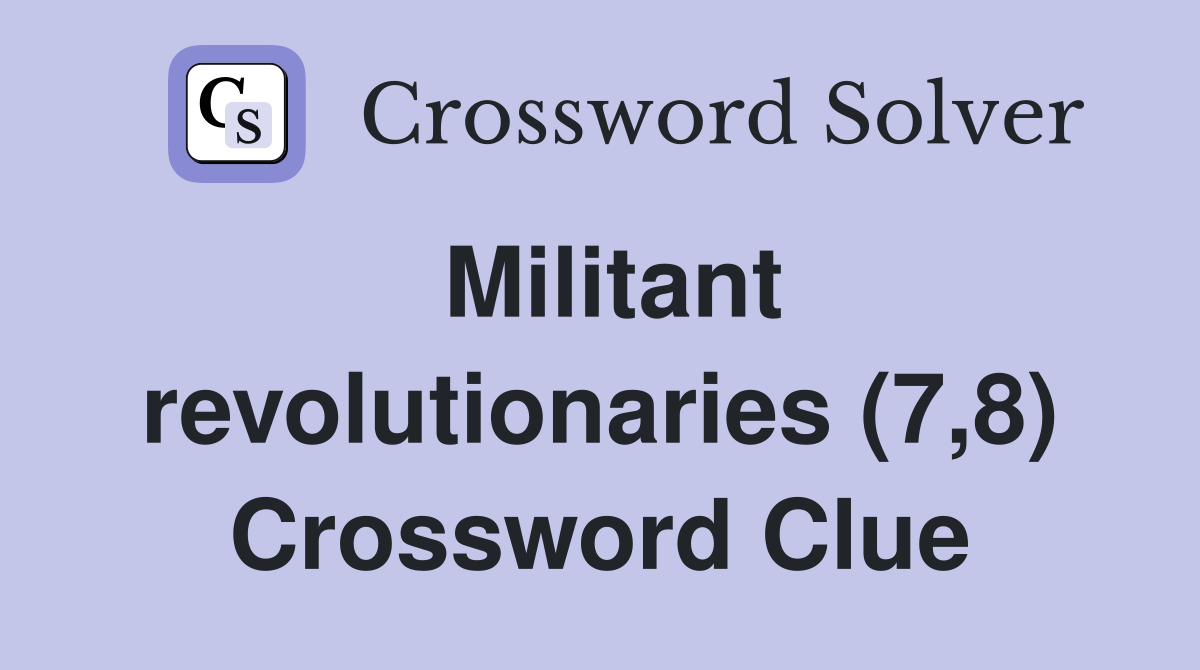Militant revolutionaries (7,8) Crossword Clue