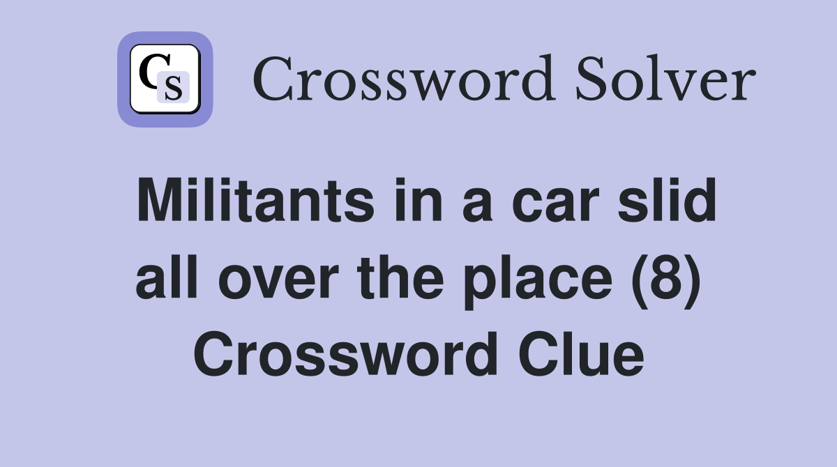 Militants in a car slid all over the place (8) Crossword Clue