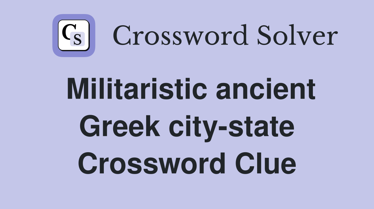 Militaristic ancient Greek city state Crossword Clue Answers