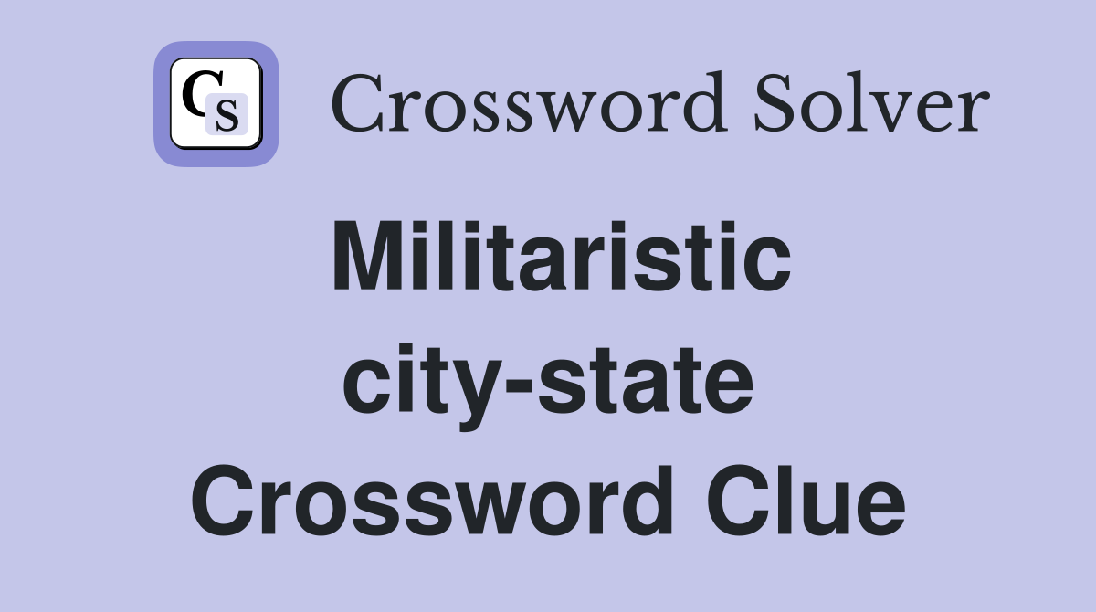 Militaristic city-state Crossword Clue