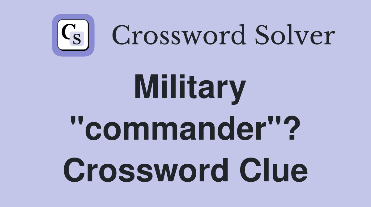 Military "commander"? Crossword Clue