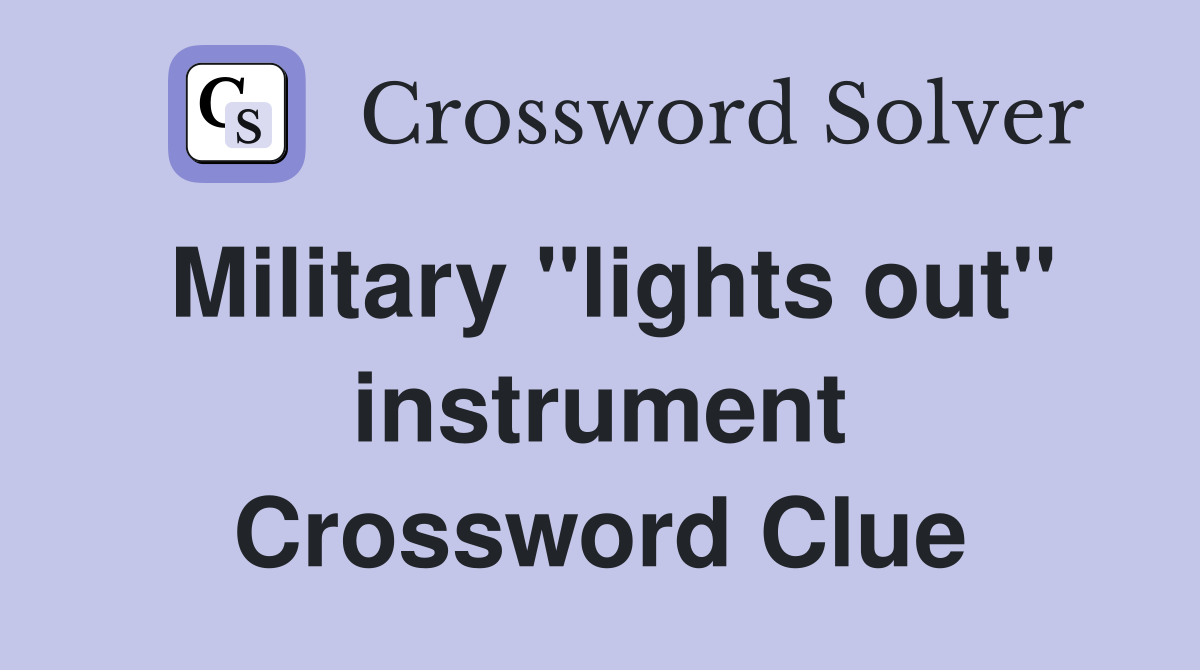 Military "lights out" instrument Crossword Clue