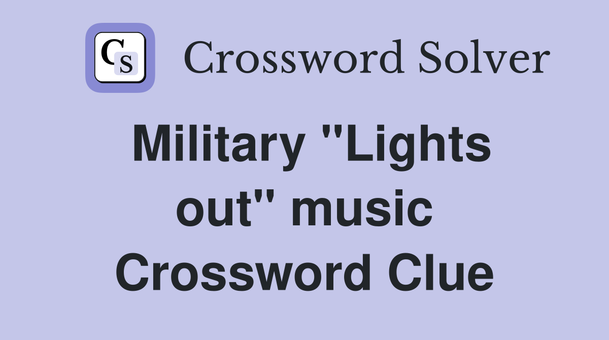 Military ''Lights out'' music Crossword Clue