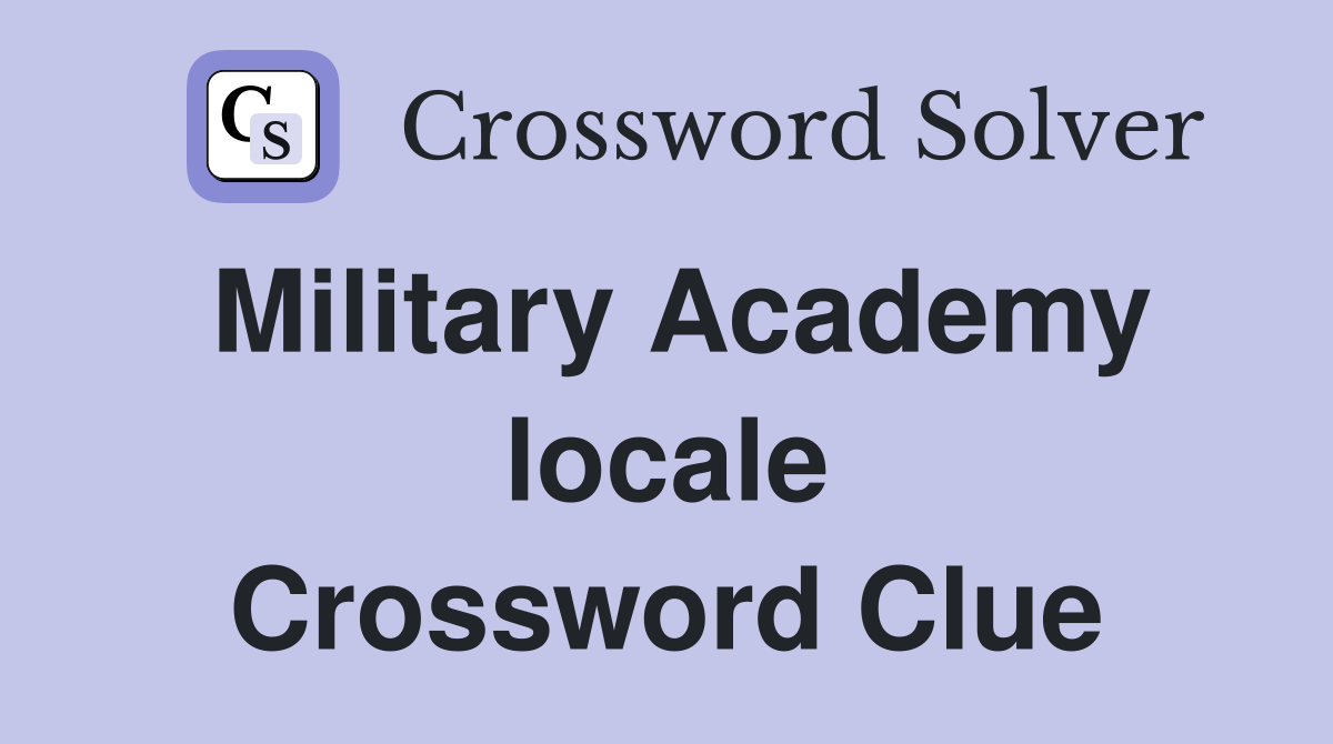 Military Academy locale Crossword Clue