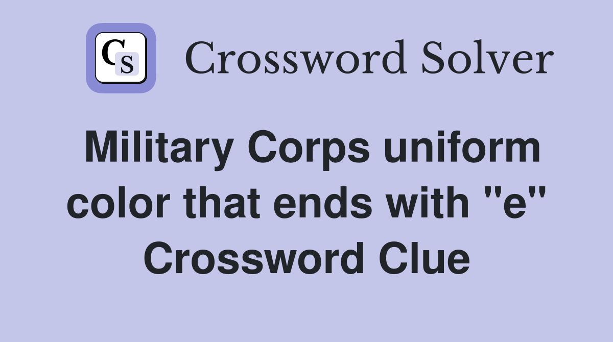 Military Corps uniform color that ends with "e" Crossword Clue