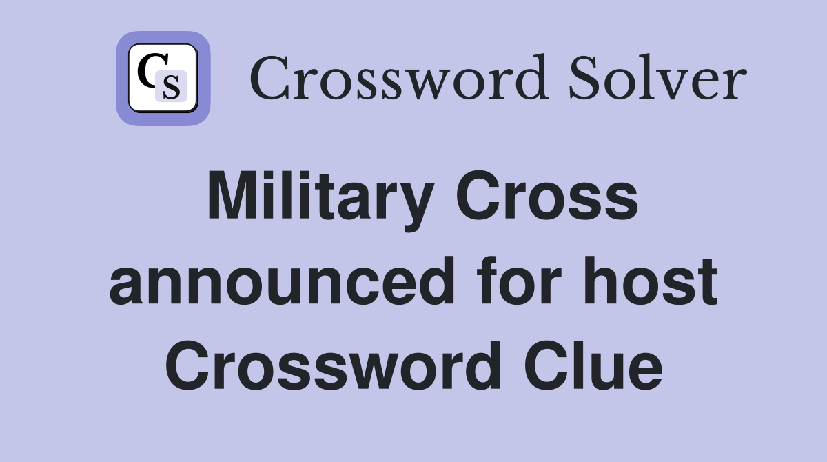 Military Cross announced for host Crossword Clue