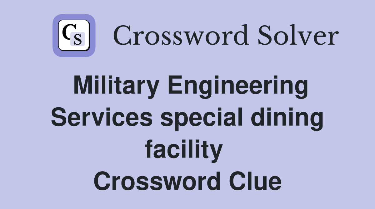 Military Engineering Services special dining facility  Crossword Clue