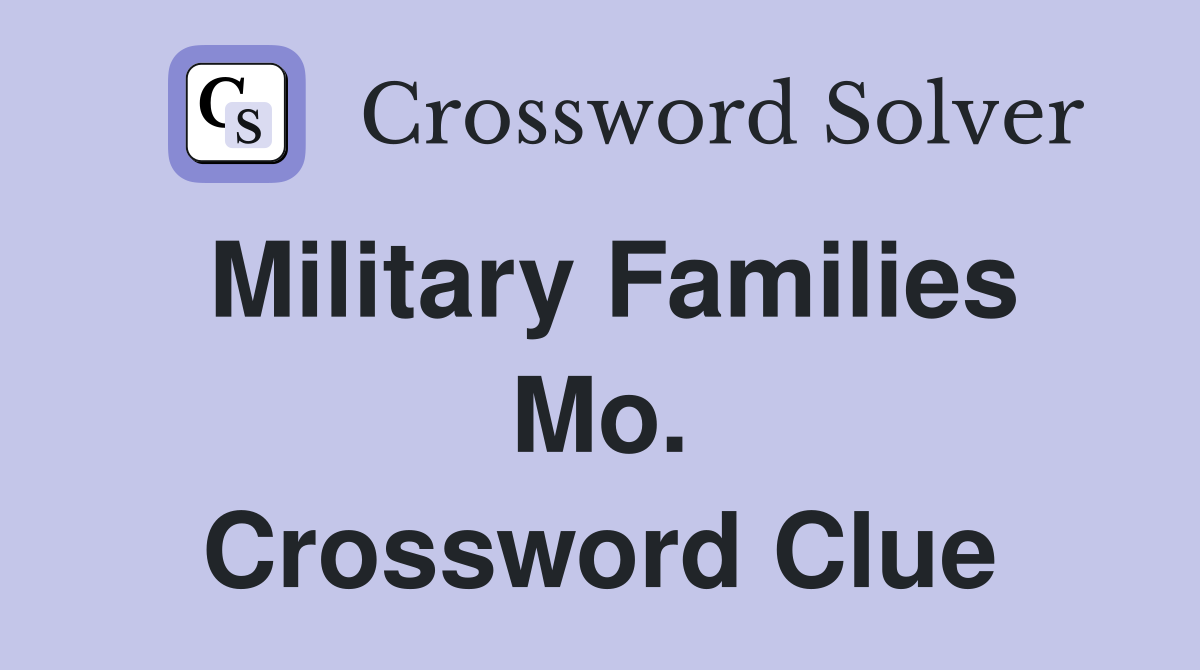 Military Families Mo. Crossword Clue