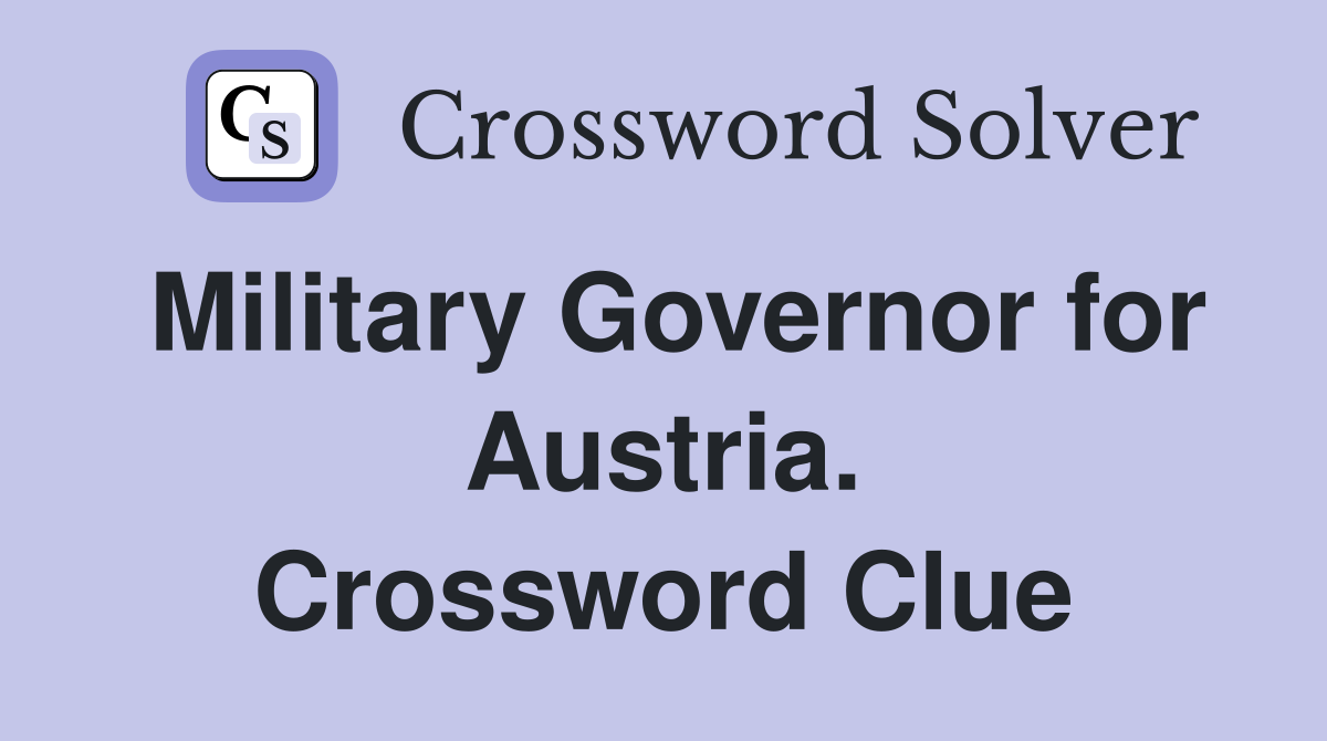 Military Governor for Austria. Crossword Clue