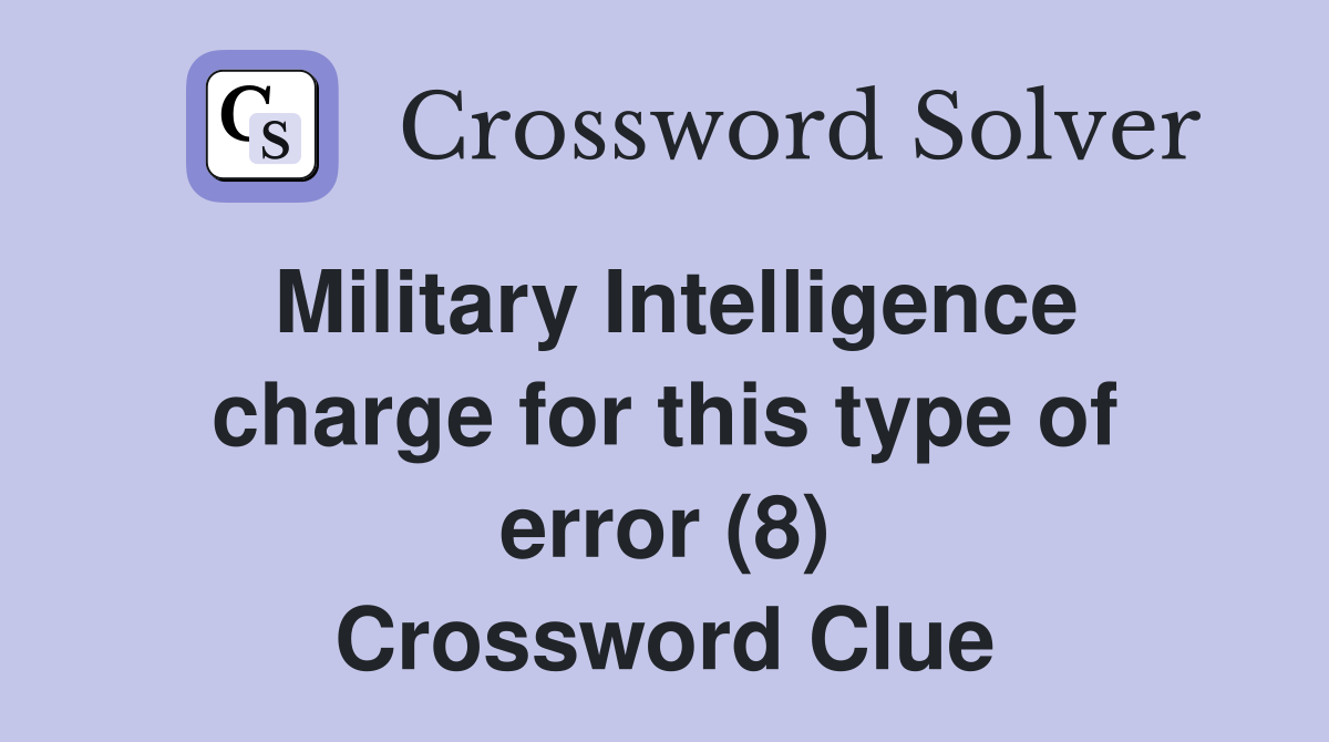 Military Intelligence charge for this type of error (8) Crossword Clue